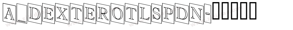 a_DexterOtlSpDn字体转换