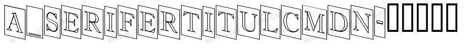 a_SeriferTitulCmDn字体转换