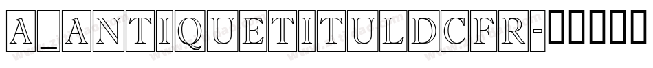 a_AntiqueTitulDcFr字体转换