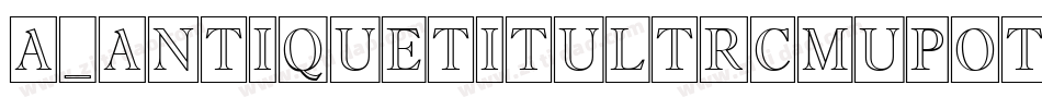 a_AntiqueTitulTrCmUpOtl字体转换