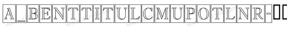a_BentTitulCmUpOtlNr字体转换