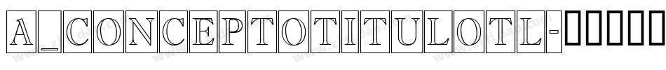 a_ConceptoTitulOtl字体转换