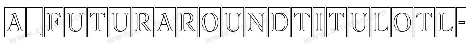 a_FuturaRoundTitulOtl字体转换