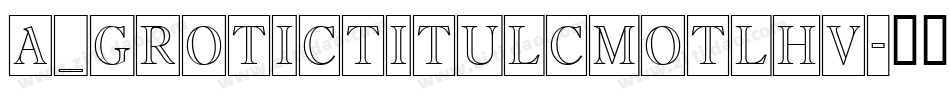 a_GroticTitulCmOtlHv字体转换