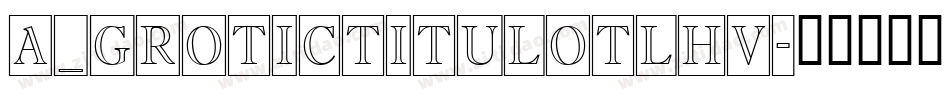 a_GroticTitulOtlHv字体转换