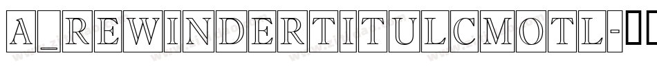 a_RewinderTitulCmOtl字体转换
