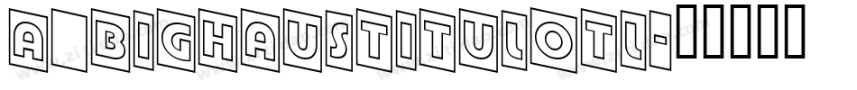 a_BighausTitulOtl字体转换