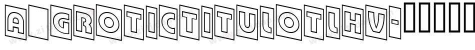 a_GroticTitulOtlHv字体转换