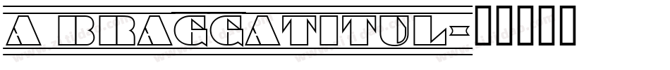 a_BraggaTitul字体转换