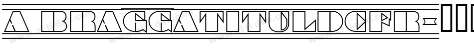 a_BraggaTitulDcFr字体转换