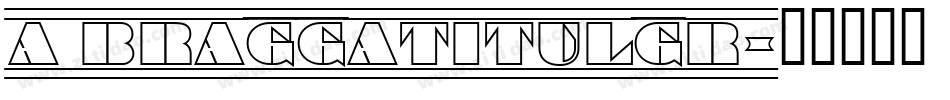a_BraggaTitulGr字体转换