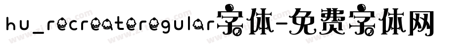 hu_recreateregular字体字体转换