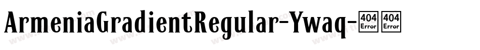 ArmeniaGradientRegular-Ywaq字体转换