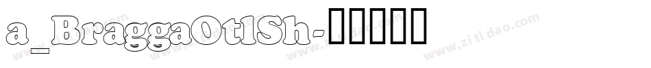 a_BraggaOtlSh字体转换