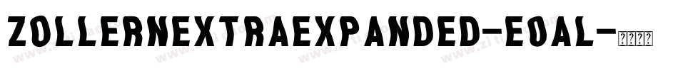ZollernExtraExpanded-e0Al字体转换 ZollernExtraExpanded-e0Al字体转换