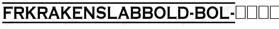FRKrakenSlabBold-Bol字体转换