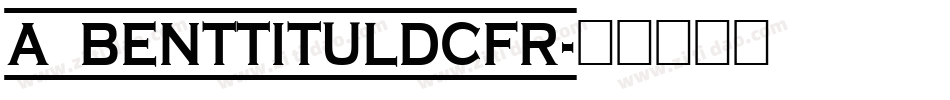 a_BentTitulDcFr字体转换