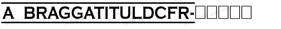 a_BraggaTitulDcFr字体转换