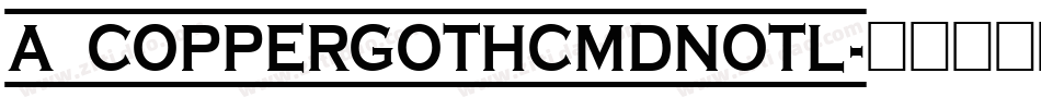 a_CopperGothCmDnOtl字体转换