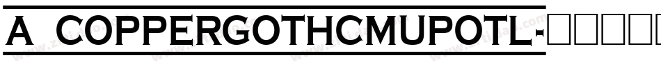 a_CopperGothCmUpOtl字体转换