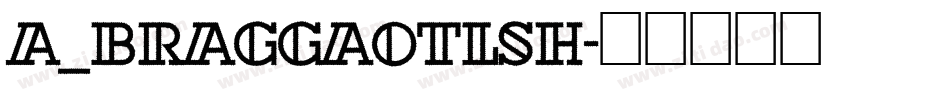 a_BraggaOtlSh字体转换