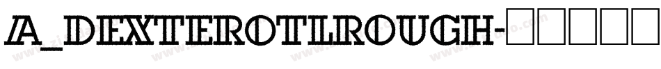 a_DexterOtlRough字体转换