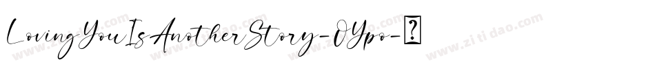 LovingYouIsAnotherStory-OYpo字体转换