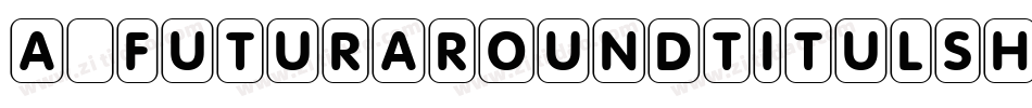 a_FuturaRoundTitulSh字体转换