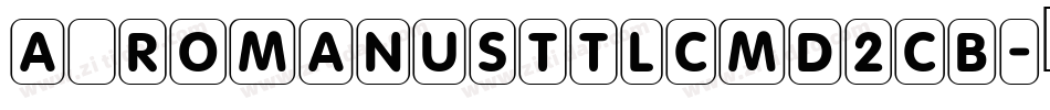 a_RomanusTtlCmD2Cb字体转换