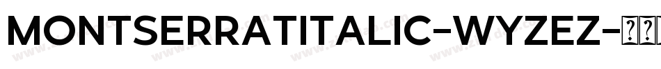 MontserratItalic-WyzEz字体转换
