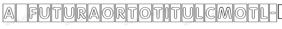 a_FuturaOrtoTitulCmOtl字体转换