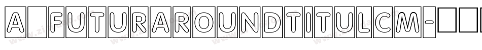 a_FuturaRoundTitulCm字体转换