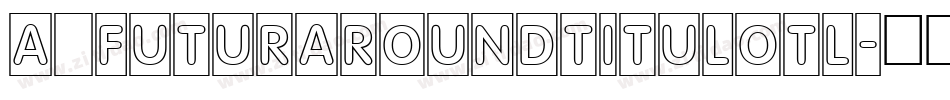 a_FuturaRoundTitulOtl字体转换