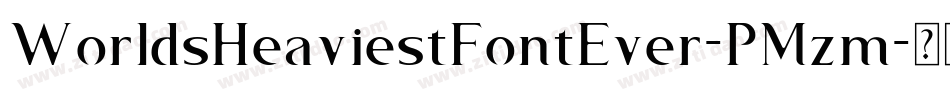 WorldsHeaviestFontEver-PMzm字体转换