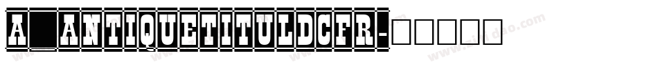a_AntiqueTitulDcFr字体转换