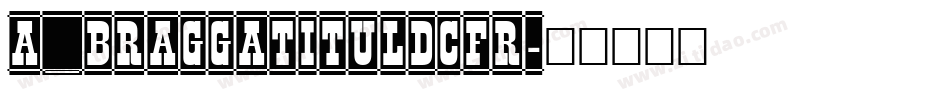 a_BraggaTitulDcFr字体转换