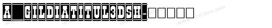 a_GildiaTitul3DSh字体转换