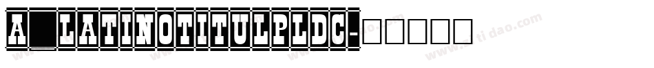 a_LatinoTitulPlDc字体转换