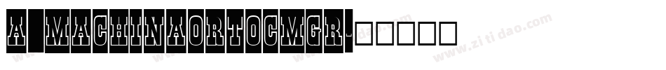 a_MachinaOrtoCmGr字体转换