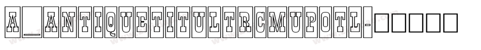 a_AntiqueTitulTrCmUpOtl字体转换