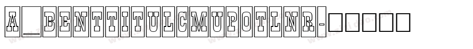 a_BentTitulCmUpOtlNr字体转换