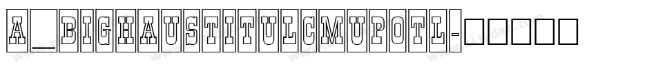 a_BighausTitulCmUpOtl字体转换