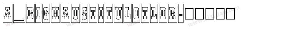 a_BighausTitulOtlDr字体转换