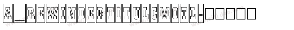 a_RewinderTitulCmOtl字体转换