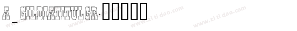 a_GildiaTitulGr字体转换