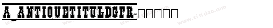 a_AntiqueTitulDcFr字体转换