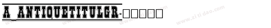 a_AntiqueTitulGr字体转换