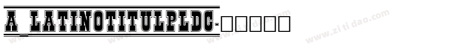 a_LatinoTitulPlDc字体转换