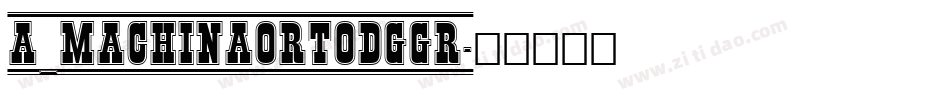 a_MachinaOrtoDgGr字体转换