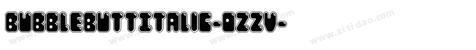 BubbleButtItalic-ozzV字体转换 BubbleButtItalic-ozzV字体转换